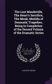The Last Mandeville, The Heart's Sacrifice, The Monk, Matilda of Denmark; Tragedies, Being in Completion of the Second Volume of the Dramatic Series