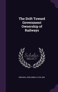 The Drift Toward Government Ownership of Railways - Winchell, Benjamin La Fon