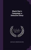 Black Star's Campaign; a Detective Story
