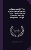 A Grammar Of The Anglo-saxon Tongue, From The Danish Of Erasmus Rask By Benjamin Thorpe