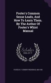 Foster's Common Sense Leads, And How To Learn Them. By The Author Of Foster's Whist Manual