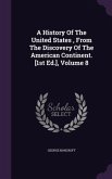 A History Of The United States, From The Discovery Of The American Continent. [1st Ed.], Volume 8