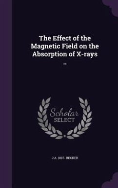 The Effect of the Magnetic Field on the Absorption of X-rays .. - Becker, J. A.