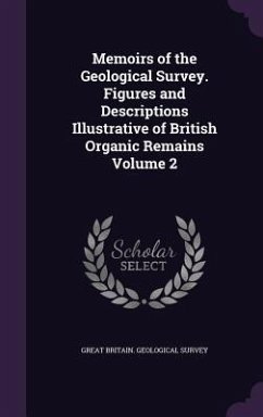 Memoirs of the Geological Survey. Figures and Descriptions Illustrative of British Organic Remains Volume 2