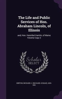 The Life and Public Services of Hon. Abraham Lincoln, of Illinois