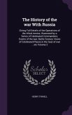 The History of the war With Russia: Giving Full Details of the Operations of the Allied Armies; Illustrated by a Series of Celebrated Commanders; Even