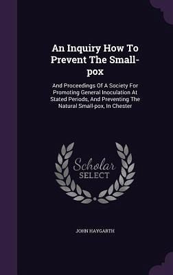 An Inquiry How To Prevent The Small-pox An Inquiry How To Prevent The Small-pox