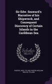 Sir Edw. Seaward's Narrative of his Shipwreck, and Consequent Discovery of Certain Islands in the Caribbean Sea