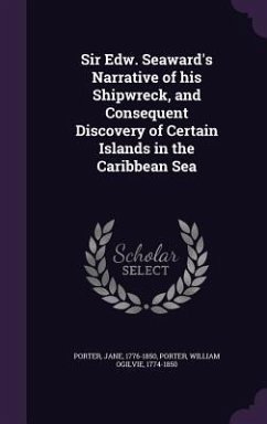 Sir Edw. Seaward's Narrative of his Shipwreck, and Consequent Discovery of Certain Islands in the Caribbean Sea - Porter, Jane; Porter, William Ogilvie