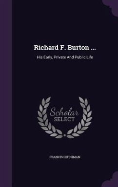 Richard F. Burton ...: His Early, Private And Public Life - Hitchman, Francis