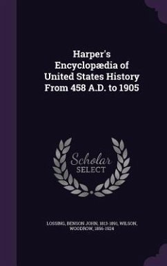 Harper's Encyclopædia of United States History From 458 A.D. to 1905 - Lossing, Benson John; Wilson, Woodrow