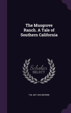 Cover The Musgrove Ranch. A Tale of Southern California