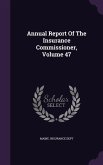 Annual Report Of The Insurance Commissioner, Volume 47