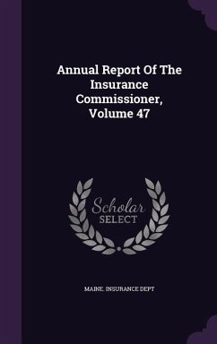 Annual Report Of The Insurance Commissioner, Volume 47 - Dept, Maine Insurance