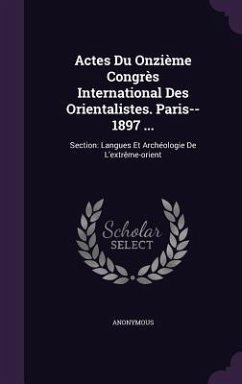 Actes Du Onzième Congrès International Des Orientalistes. Paris--1897 ... - Anonymous