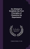 An Attempt to Establish the First Principles of Chemistry by Experiment