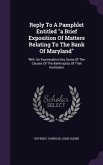 Reply To A Pamphlet Entitled "a Brief Exposition Of Matters Relating To The Bank Of Maryland"