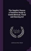 The Sapphic Stanza; a Tentative Study in Greek Metrical, Tonal and Dancing Art