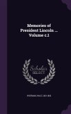 Memories of President Lincoln ... Volume c.1