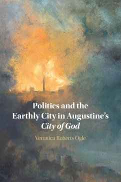 Politics and the Earthly City in Augustine's City of God - Ogle, Veronica