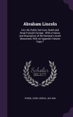 Abraham Lincoln: His Life, Public Services, Death and Great Funeral Cortege: With a History and Description of the National Lincoln Mon