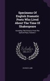 Specimens Of English Dramatic Poets Who Lived About The Time Of Shakespeare: Including The Extracts From The Garrick Plays, Volume 1
