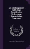 Ectopic Pregnancy; Its Etiology, Classification, Embryology, Diagnosis And Treatment
