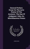 General Preface. Essay On The Lyric Poetry Of The Ancients. The Day Of Judgment. Odes, &c. Miscellaneous Poems