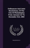 Ordinances And Joint Resolutions, Of The City Of Philadelphia From January 1st To December 31st, 1865