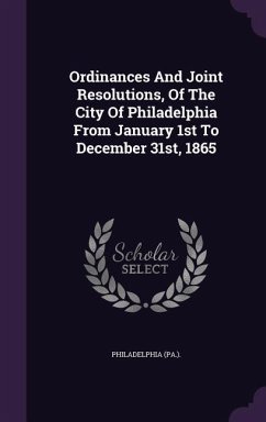 Ordinances And Joint Resolutions, Of The City Of Philadelphia From January 1st To December 31st, 1865 - (Pa, Philadelphia