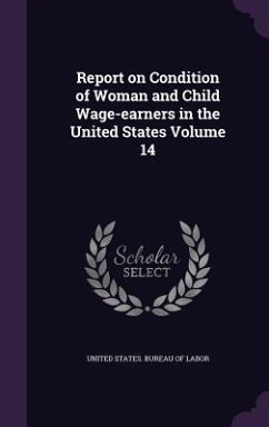 Report on Condition of Woman and Child Wage-earners in the United States Volume 14