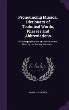 Pronouncing Musical Dictionary of Technical Words, Phrases and Abbreviations - Ludden, W.