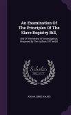 An Examination Of The Principles Of The Slave Registry Bill,: And Of The Means Of Emancipation, Proposed By The Authors Of The Bill