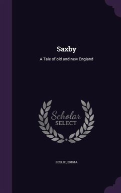 Saxby: A Tale of old and new England - Leslie, Emma