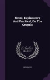 Notes, Explanatory And Practical, On The Gospels
