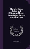 Plays for Home, School and Settlement; Flowers in the Palace Garden, and Other Plays