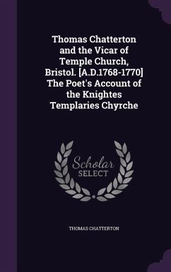 Thomas Chatterton and the Vicar of Temple Church, Bristol. [A.D.1768-1770] The Poet's Account of the Knightes Templaries Chyrche - Chatterton, Thomas