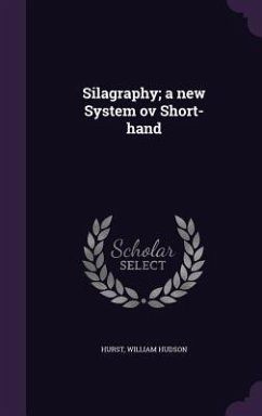 Silagraphy; a new System ov Short-hand - Hurst, William Hudson