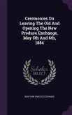 Ceremonies On Leaving The Old And Opening The New Produce Exchange, May 5th And 6th, 1884