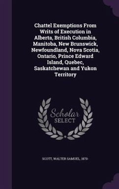 Chattel Exemptions From Writs of Execution in Alberta, British Columbia, Manitoba, New Brunswick, Newfoundland, Nova Scotia, Ontario, Prince Edward Is - Scott, Walter Samuel