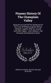 Pioneer History Of The Champlain Valley: Being An Account Of The Settlement Of The Town Of Willsborough By William Gilliland, Together With His Journa