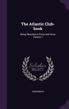 The Atlantic Club-book: Being Sketches in Prose and Verse Volume 1 - Anonymous