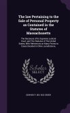 The law Pertaining to the Sale of Personal Property as Contained in the Statutes of Massachusetts