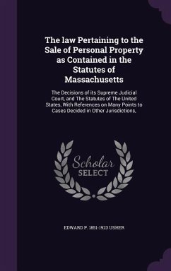 The law Pertaining to the Sale of Personal Property as Contained in the Statutes of Massachusetts - Usher, Edward P