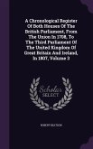 A Chronological Register Of Both Houses Of The British Parliament, From The Union In 1708, To The Third Parliament Of The United Kingdom Of Great Brit