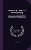 University Library of Autobiography: Including all the Great Autobiographies and the Autobiographical Data Left by the World's Famous men and Women