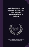 The Lectures Of Lola Montez. With A Full And Complete Autobiography Of Her Life