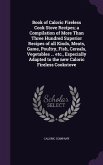 Book of Caloric Fireless Cook Stove Recipes; a Compilation of More Than Three Hundred Superior Recipes of all Kinds, Meats, Game, Poultry, Fish, Cerea