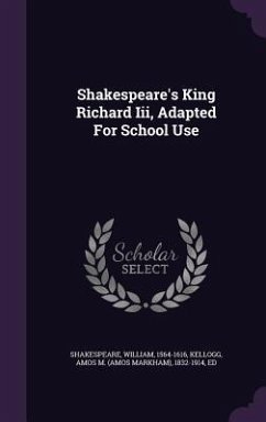 Shakespeare's King Richard Iii, Adapted For School Use - Shakespeare, William