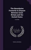 The Boundaries Formerly in Dispute Between Great Britain and the United States: A Lecture
